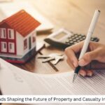 Key Trends Shaping the Future of Property and Casualty Insurance