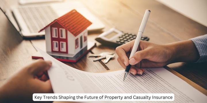 Key Trends Shaping the Future of Property and Casualty Insurance