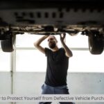 How to Protect Yourself from Defective Vehicle Purchases