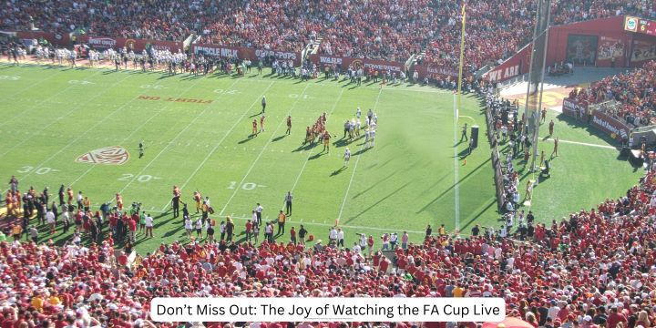 Don’t Miss Out: The Joy of Watching the FA Cup Live