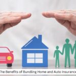 The Benefits of Bundling Home and Auto Insurance