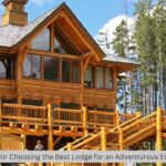 Tips for Choosing the Best Lodge for an Adventurous Escape